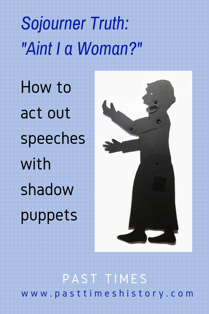 Sojourner Truth: "Ain't I a Woman?" How to act out speeches with shadow puppets.